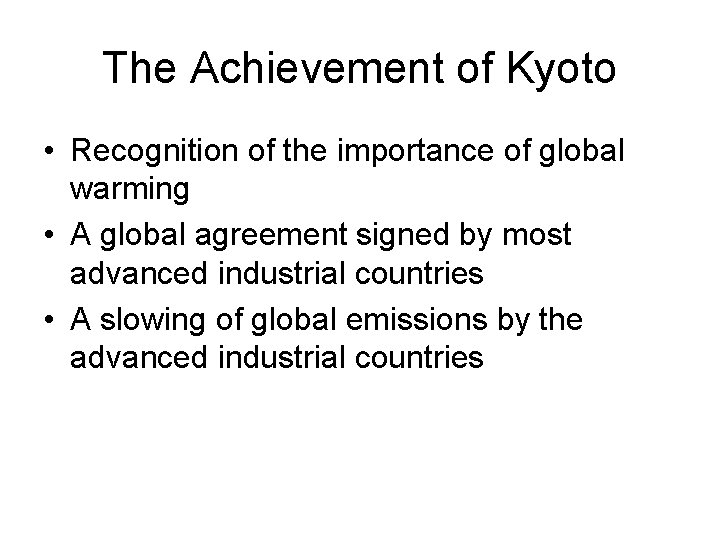 The Achievement of Kyoto • Recognition of the importance of global warming • A