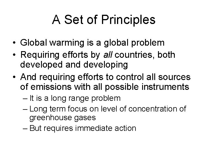 A Set of Principles • Global warming is a global problem • Requiring efforts