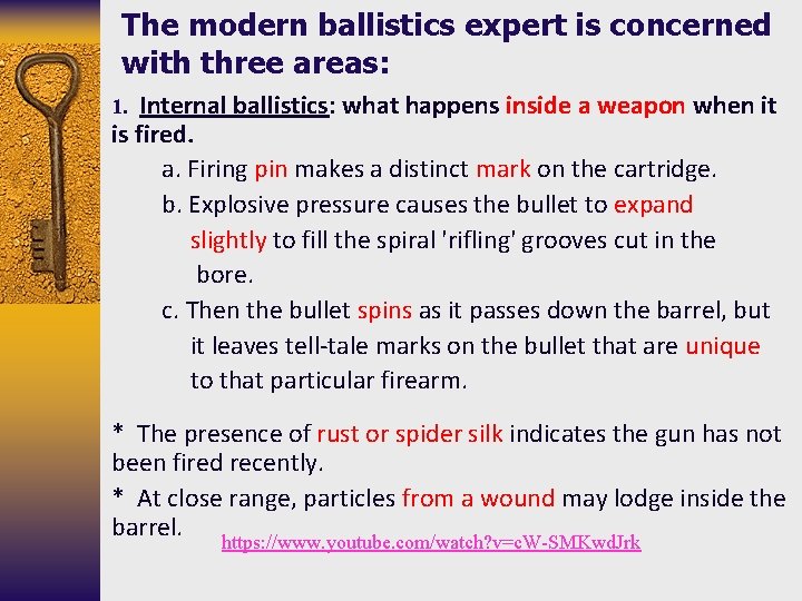 The modern ballistics expert is concerned with three areas: Internal ballistics: what happens inside