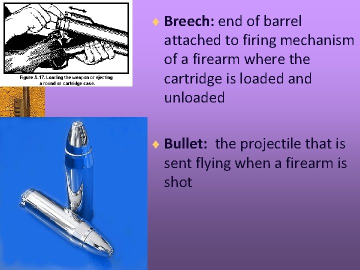 ¨ Breech: end of barrel attached to firing mechanism of a firearm where the