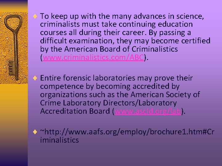 ¨ To keep up with the many advances in science, criminalists must take continuing