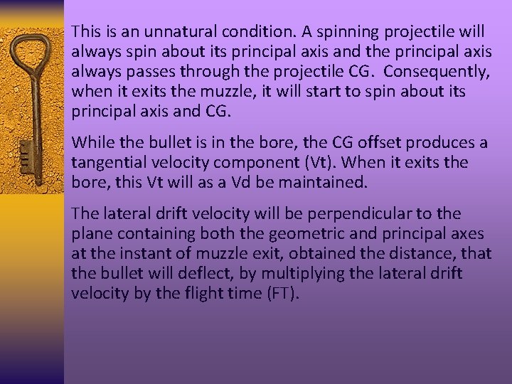 This is an unnatural condition. A spinning projectile will always spin about its principal