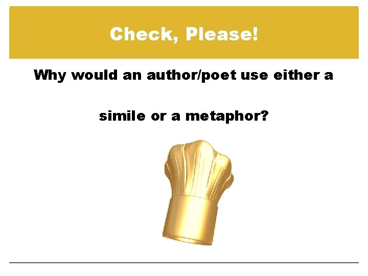 Check, Please! Why would an author/poet use either a simile or a metaphor? 