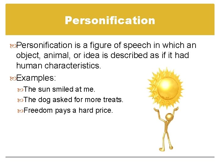 Personification is a figure of speech in which an object, animal, or idea is