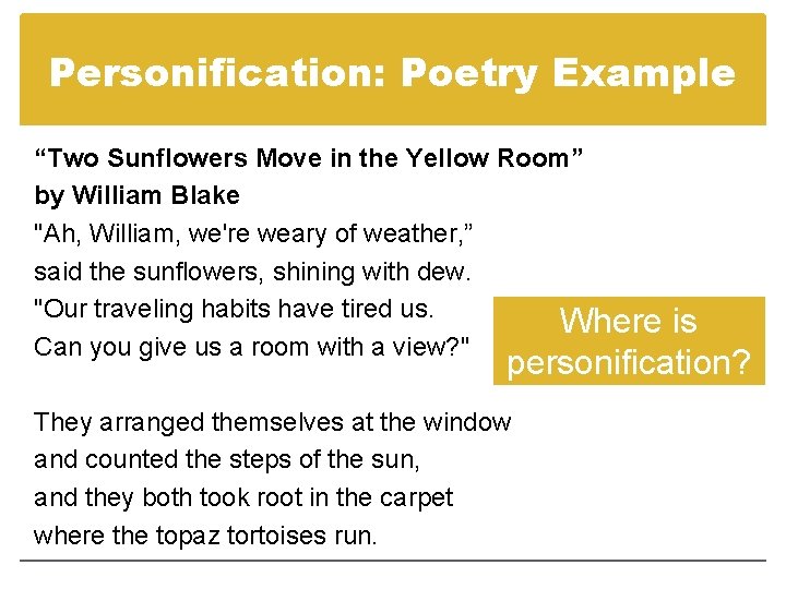 Personification: Poetry Example “Two Sunflowers Move in the Yellow Room” by William Blake "Ah,