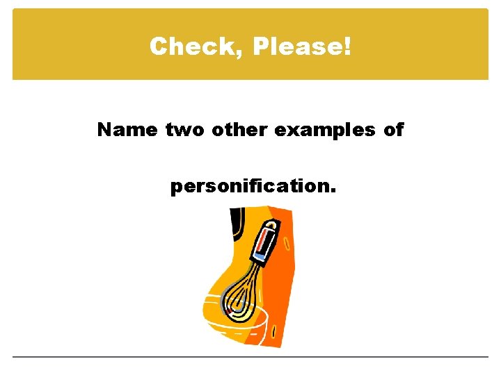 Check, Please! Name two other examples of personification. 
