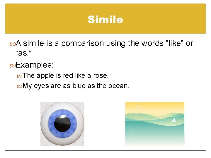 Simile A simile is a comparison using the words “like” or “as. ” Examples: