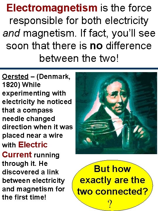 Electromagnetism is the force responsible for both electricity and magnetism. If fact, you’ll see
