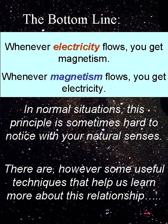 The Bottom Line: Whenever electricity flows, you get magnetism. Whenever magnetism flows, you get The Bottom Line: Whenever electricity flows, you get magnetism. Whenever magnetism flows, you get
