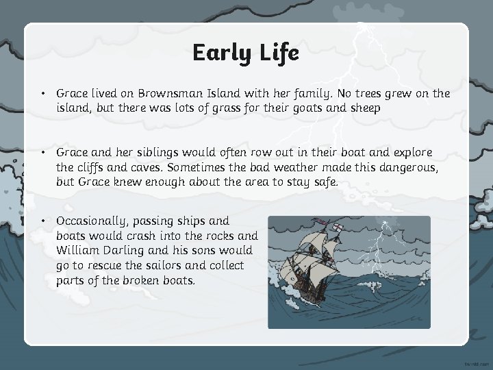 Early Life • Grace lived on Brownsman Island with her family. No trees grew