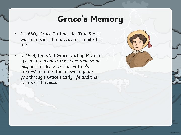 Grace’s Memory • In 1880, ‘Grace Darling: Her True Story’ was published that accurately