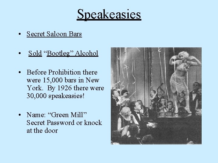 Speakeasies • Secret Saloon Bars • Sold “Bootleg” Alcohol • Before Prohibition there were