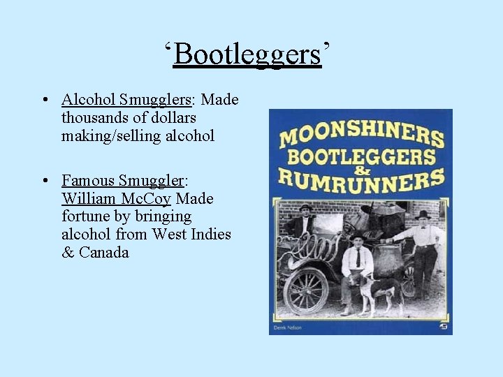 ‘Bootleggers’ • Alcohol Smugglers: Made thousands of dollars making/selling alcohol • Famous Smuggler: William