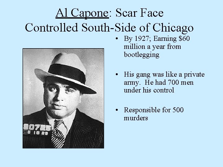 Al Capone: Scar Face Controlled South-Side of Chicago • By 1927; Earning $60 million