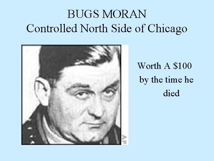BUGS MORAN Controlled North Side of Chicago Worth A $100 by the time he