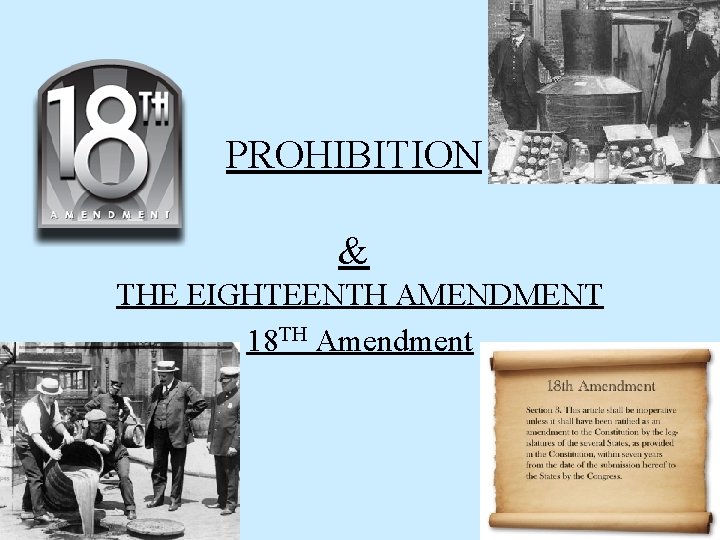 PROHIBITION & THE EIGHTEENTH AMENDMENT 18 TH Amendment 