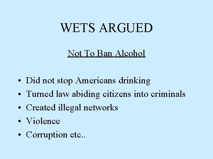 WETS ARGUED Not To Ban Alcohol • • • Did not stop Americans drinking