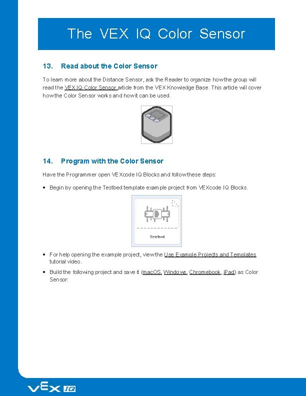 The VEX IQ Color Sensor 13. Read about the Color Sensor To learn more The VEX IQ Color Sensor 13. Read about the Color Sensor To learn more
