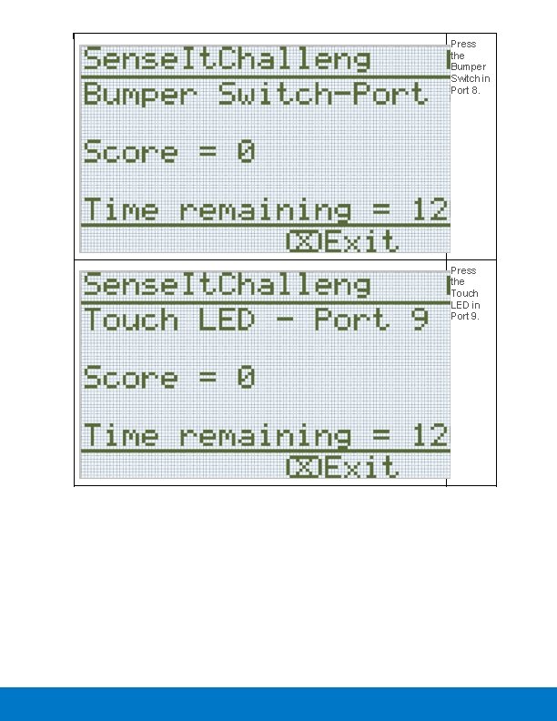 Press the Bumper Switch in Port 8. Press the Touch LED in Port 9.