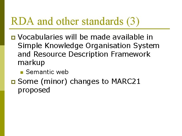 RDA and other standards (3) p Vocabularies will be made available in Simple Knowledge