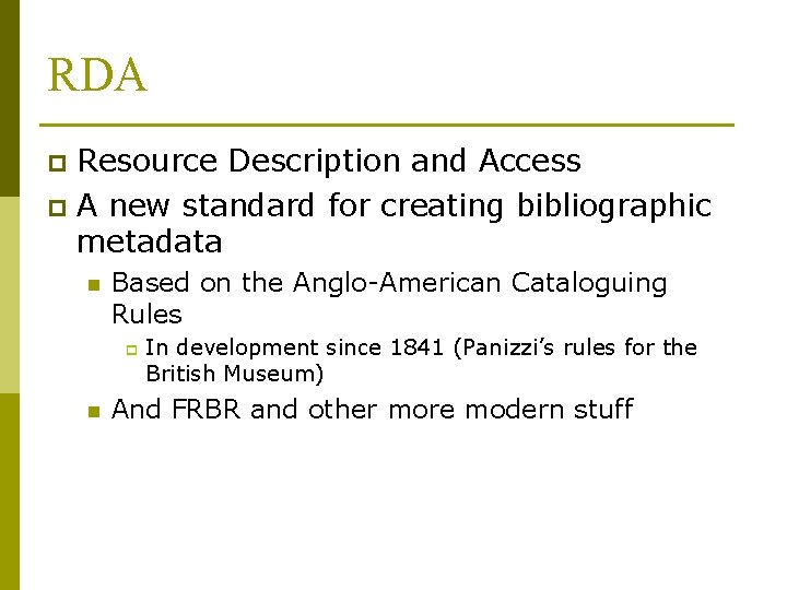 RDA Resource Description and Access p A new standard for creating bibliographic metadata p