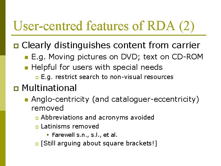 User-centred features of RDA (2) p Clearly distinguishes content from carrier n n E.