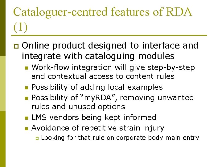 Cataloguer-centred features of RDA (1) p Online product designed to interface and integrate with