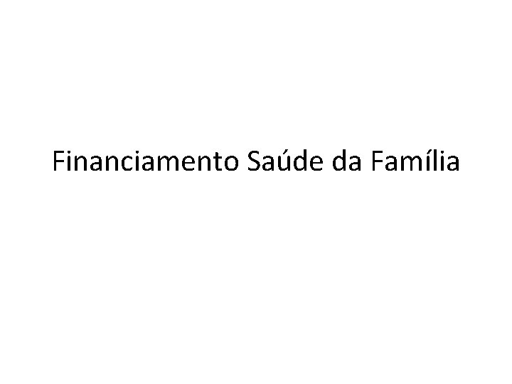 Financiamento Saúde da Família 