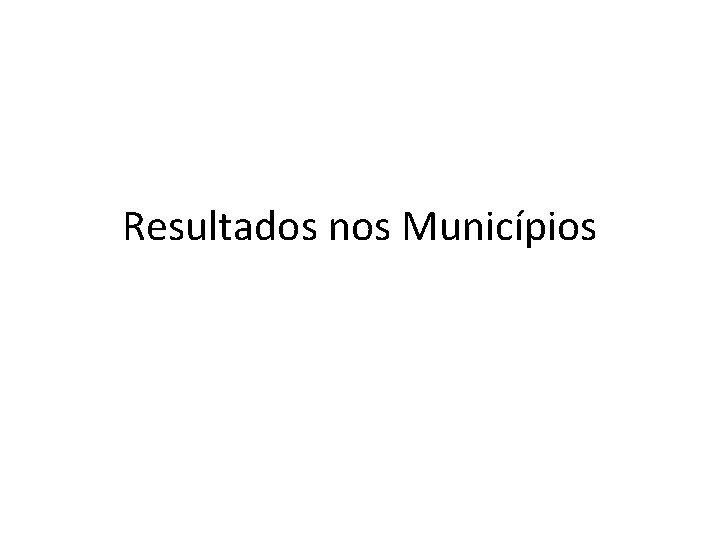 Resultados nos Municípios 