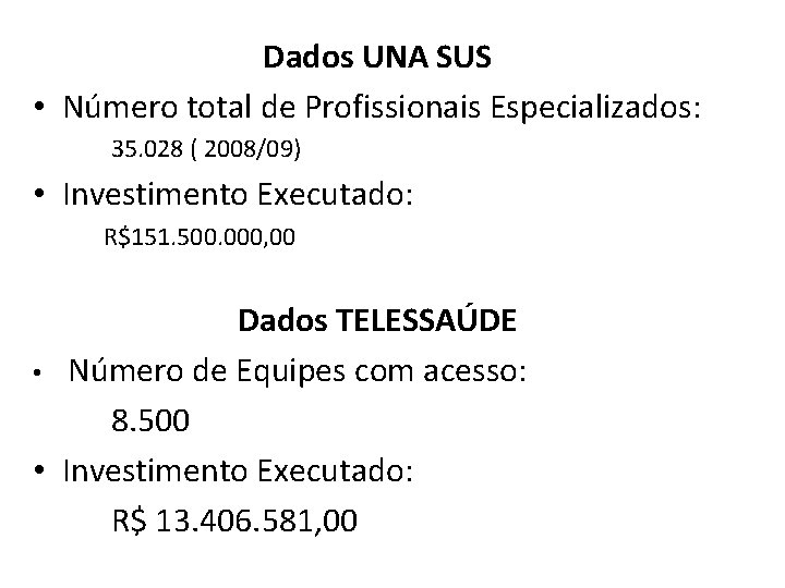 Dados UNA SUS • Número total de Profissionais Especializados: 35. 028 ( 2008/09) •