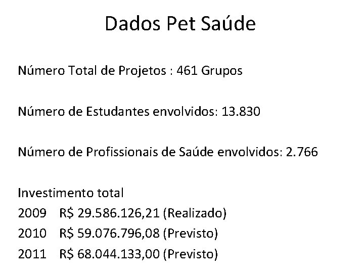 Dados Pet Saúde Número Total de Projetos : 461 Grupos Número de Estudantes envolvidos: