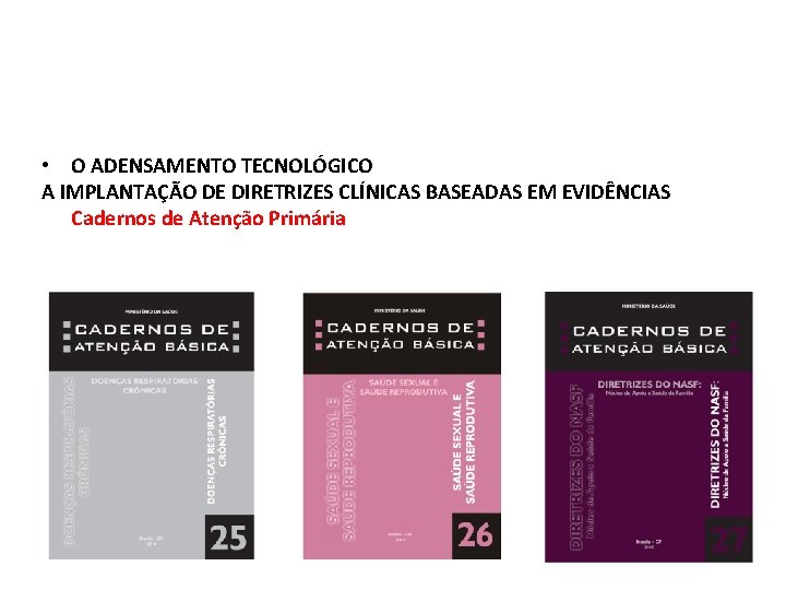  • O ADENSAMENTO TECNOLÓGICO A IMPLANTAÇÃO DE DIRETRIZES CLÍNICAS BASEADAS EM EVIDÊNCIAS Cadernos