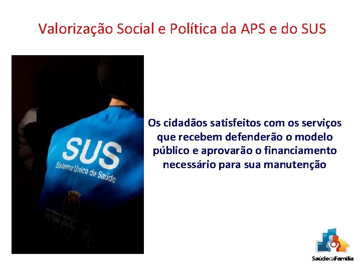 Valorização Social e Política da APS e do SUS Os cidadãos satisfeitos com os