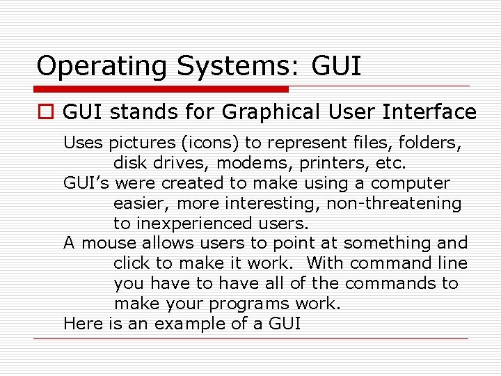 Operating Systems: GUI o GUI stands for Graphical User Interface Uses pictures (icons) to