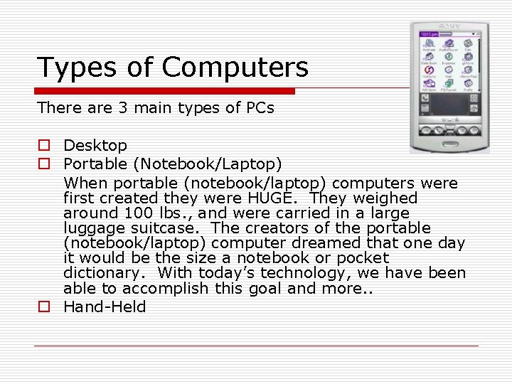 Types of Computers There are 3 main types of PCs o Desktop o Portable