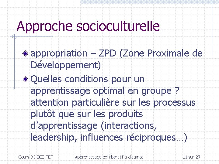 Approche socioculturelle appropriation – ZPD (Zone Proximale de Développement) Quelles conditions pour un apprentissage