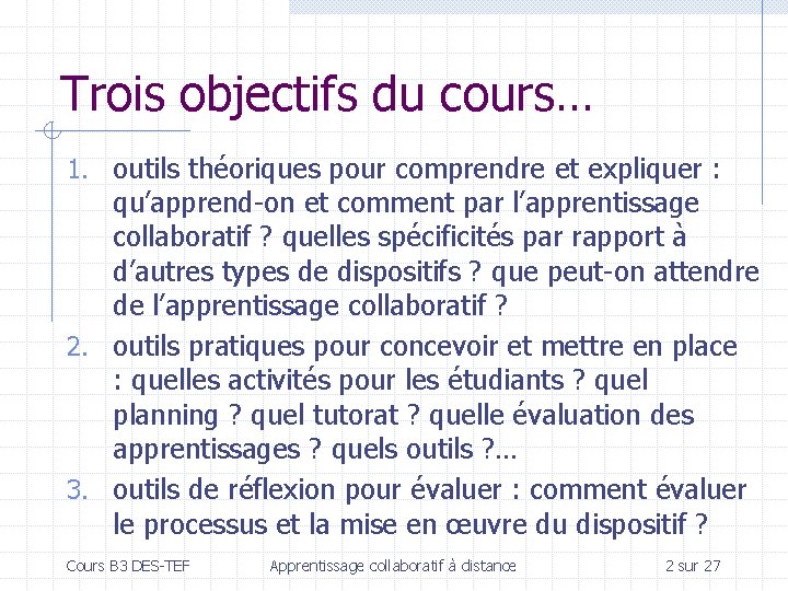 Trois objectifs du cours… 1. outils théoriques pour comprendre et expliquer : qu’apprend-on et