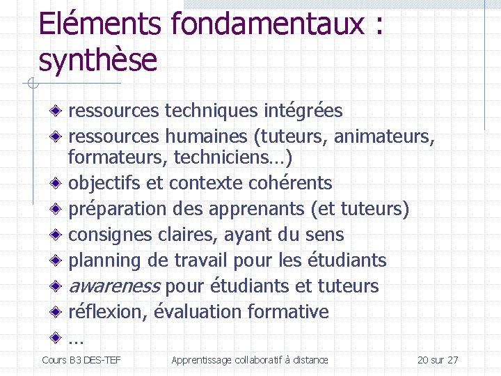 Eléments fondamentaux : synthèse ressources techniques intégrées ressources humaines (tuteurs, animateurs, formateurs, techniciens…) objectifs