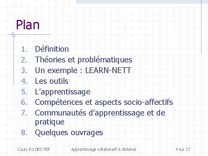 Plan Définition Théories et problématiques Un exemple : LEARN-NETT Les outils L’apprentissage Compétences et
