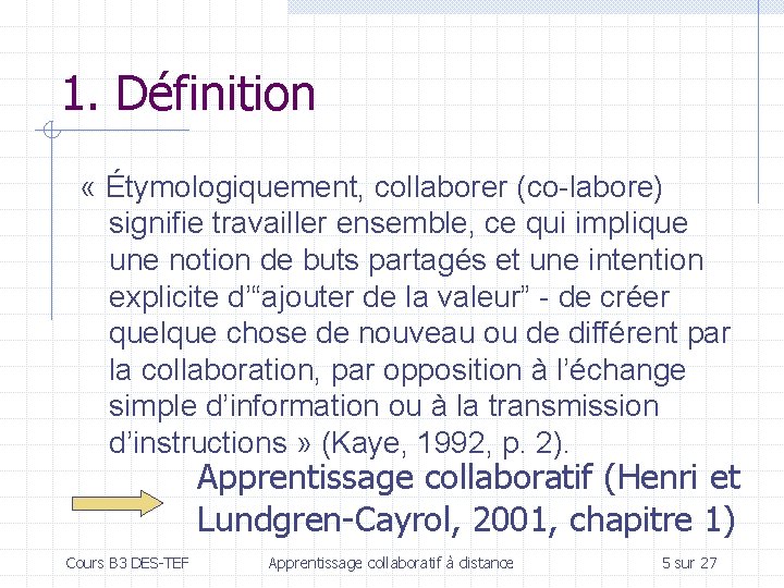 1. Définition « Étymologiquement, collaborer (co-labore) signifie travailler ensemble, ce qui implique une notion
