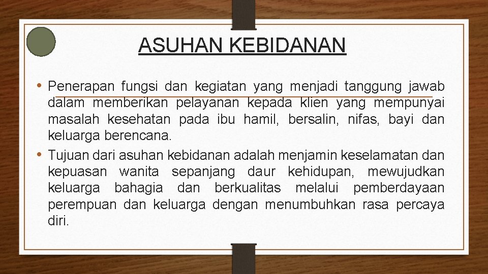 ASUHAN KEBIDANAN • Penerapan fungsi dan kegiatan yang menjadi tanggung jawab dalam memberikan pelayanan