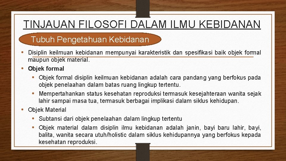 TINJAUAN FILOSOFI DALAM ILMU KEBIDANAN Tubuh Pengetahuan Kebidanan • Disiplin keilmuan kebidanan mempunyai karakteristik