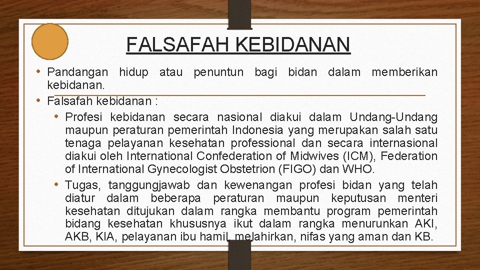 FALSAFAH KEBIDANAN • Pandangan hidup atau penuntun bagi bidan dalam memberikan kebidanan. • Falsafah