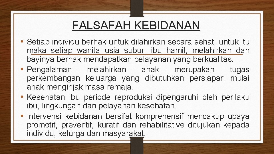 FALSAFAH KEBIDANAN • Setiap individu berhak untuk dilahirkan secara sehat, untuk itu maka setiap