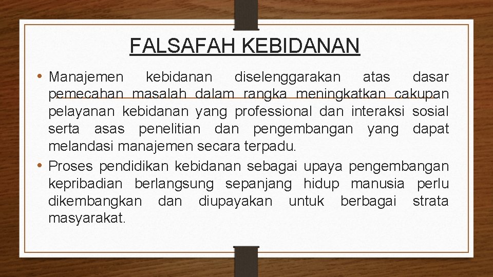 FALSAFAH KEBIDANAN • Manajemen kebidanan diselenggarakan atas dasar pemecahan masalah dalam rangka meningkatkan cakupan