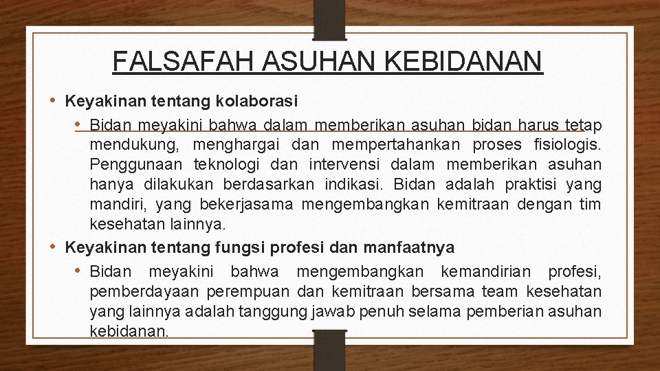 FALSAFAH ASUHAN KEBIDANAN • Keyakinan tentang kolaborasi • Bidan meyakini bahwa dalam memberikan asuhan