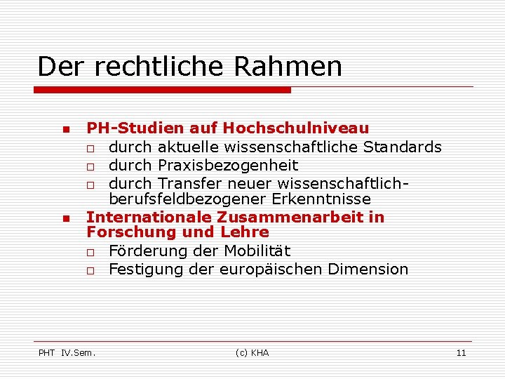 Der rechtliche Rahmen n n PH-Studien auf Hochschulniveau o durch aktuelle wissenschaftliche Standards o