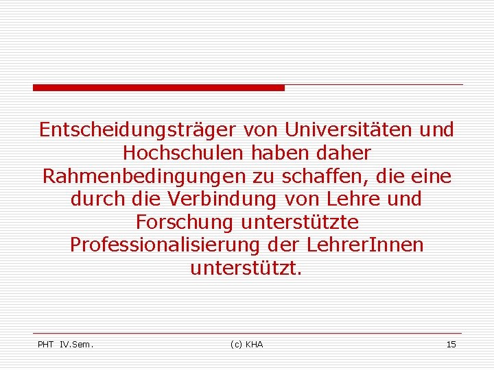 Entscheidungsträger von Universitäten und Hochschulen haben daher Rahmenbedingungen zu schaffen, die eine durch die