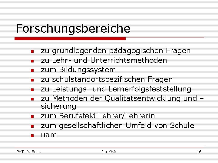 Forschungsbereiche n n n n n zu grundlegenden pädagogischen Fragen zu Lehr- und Unterrichtsmethoden