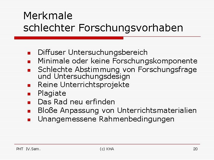 Merkmale schlechter Forschungsvorhaben n n n n Diffuser Untersuchungsbereich Minimale oder keine Forschungskomponente Schlechte